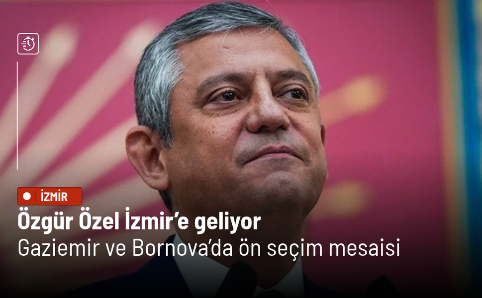 Özgür Özel İzmir’e geliyor: Gaziemir ve Bornova’da ön seçim mesaisi