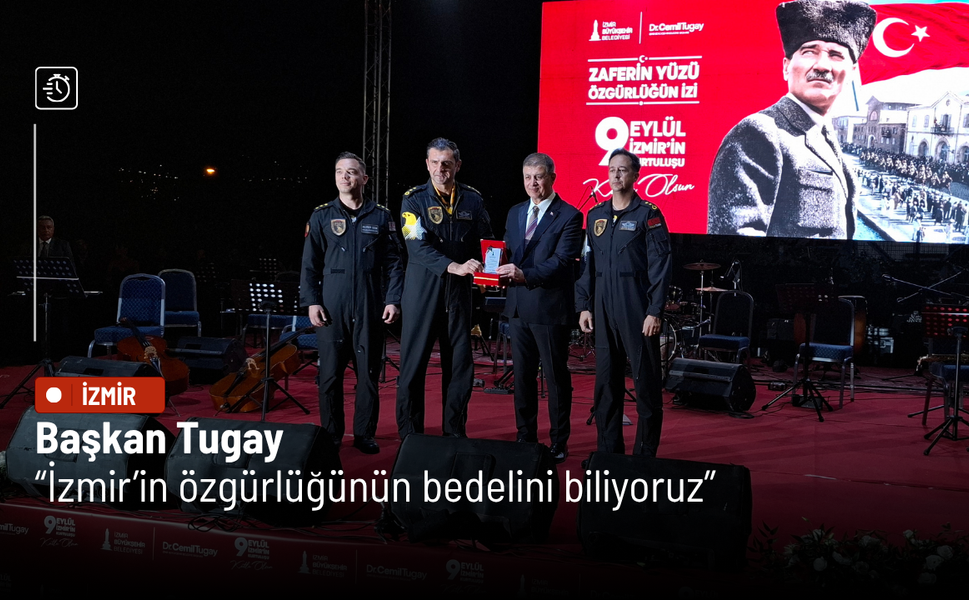 Başkan Tugay: İzmir’in özgürlüğünün bedelini biliyoruz