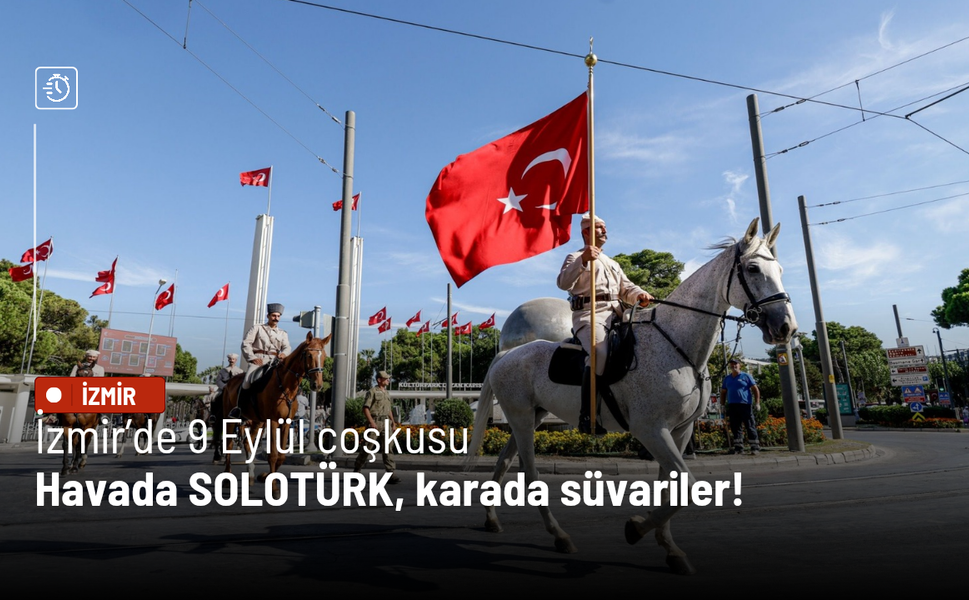 İzmir’de 9 Eylül coşkusu: Havada SOLOTÜRK, karada süvariler!