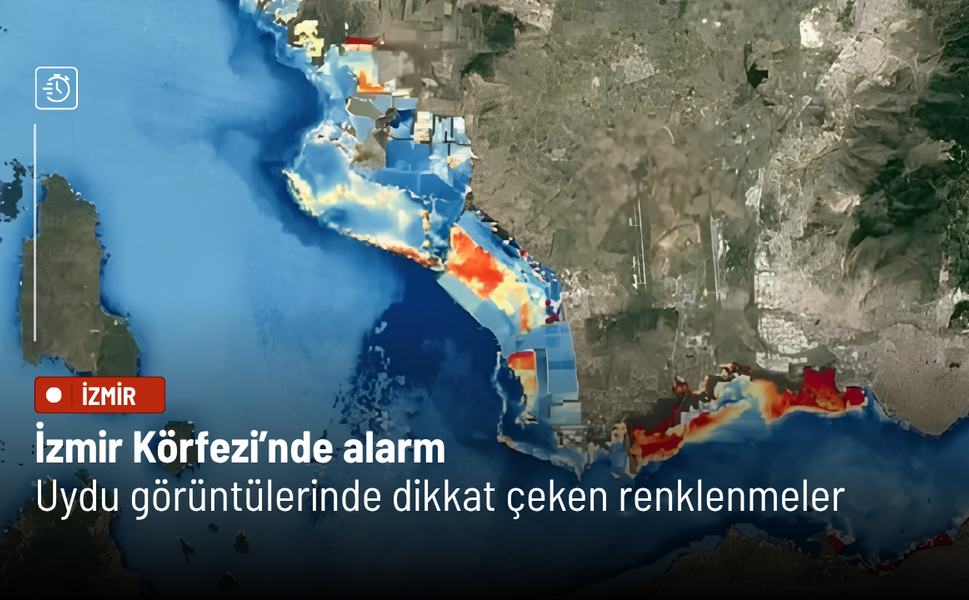 İzmir Körfezi’nde alarm: Uydu görüntülerinde dikkat çeken renklenmeler