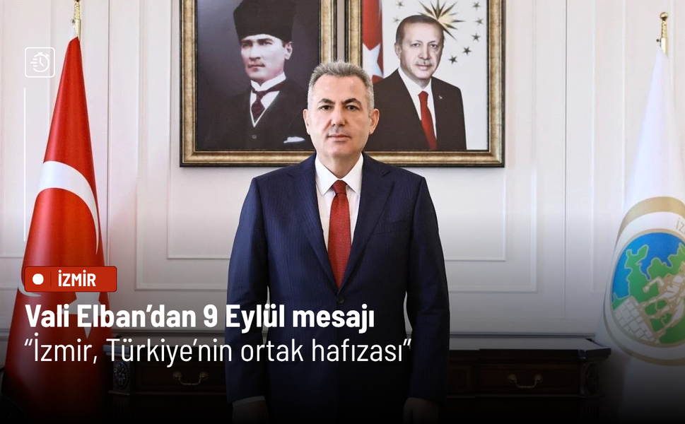 Vali Elban’dan 9 Eylül mesajı: “İzmir, Türkiye’nin ortak hafızası”
