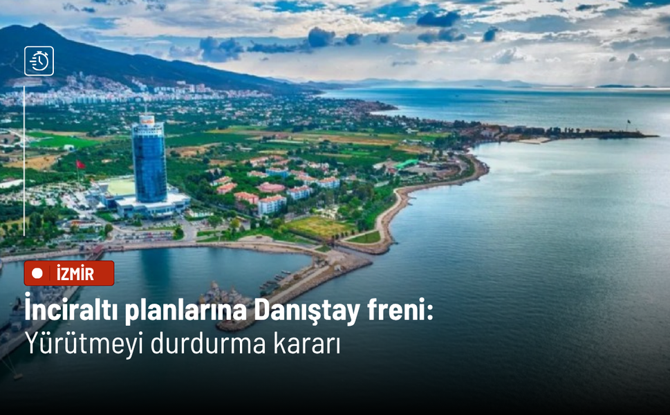 İnciraltı planlarına Danıştay freni: Yürütmeyi durdurma kararı