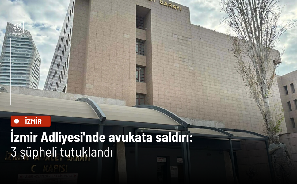 İzmir Adliyesi'nde avukata saldırı: 3 şüpheli tutuklandı
