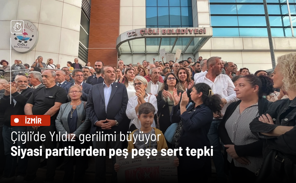 Çiğli’de Yıldız gerilimi büyüyor: Siyasi partilerden peş peşe sert tepki