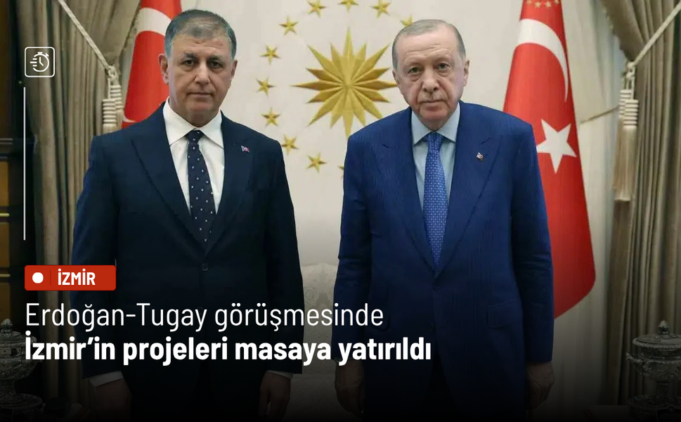 Erdoğan-Tugay görüşmesinde İzmir’in projeleri masaya yatırıldı