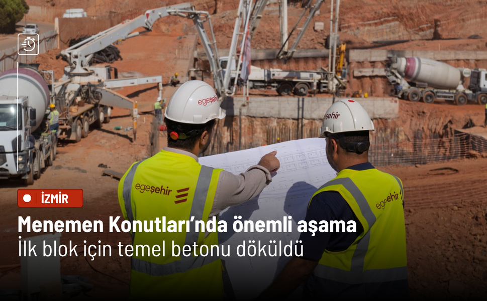 Menemen Konutları’nda önemli aşama: İlk blok için temel betonu döküldü