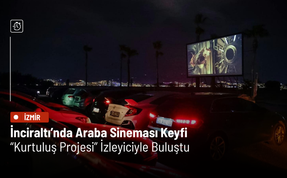 İnciraltı’nda Araba Sineması Keyfi: “Kurtuluş Projesi” İzleyiciyle Buluştu
