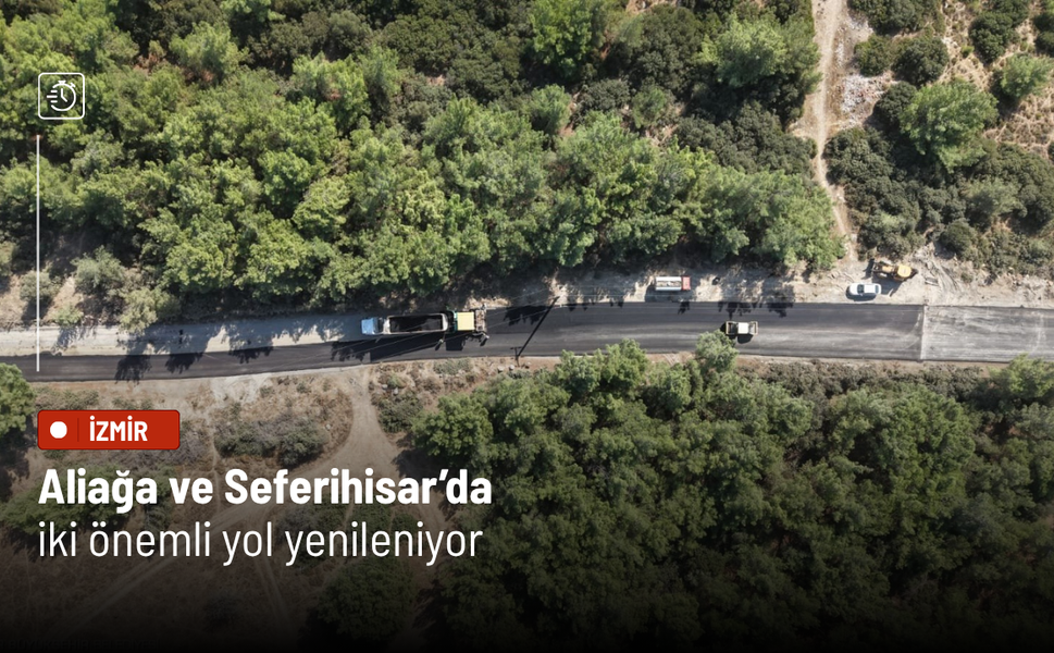 Aliağa ve Seferihisar’da iki önemli yol yenileniyor