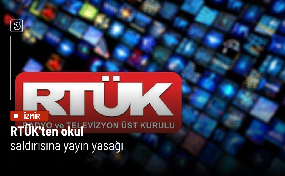 RTÜK'ten okul saldırısına yayın yasağı