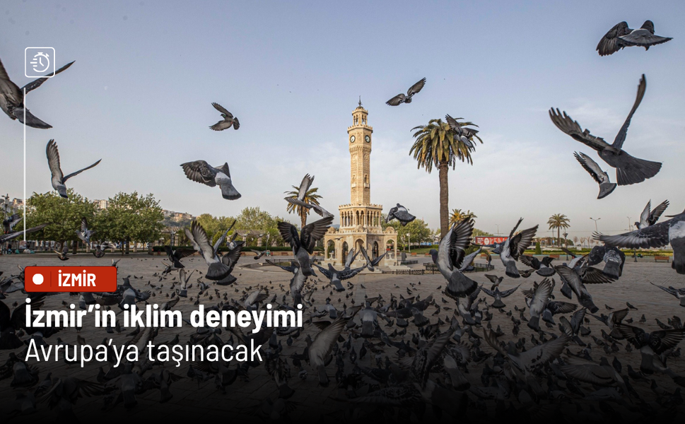 İzmir’in iklim deneyimi Avrupa’ya taşınacak