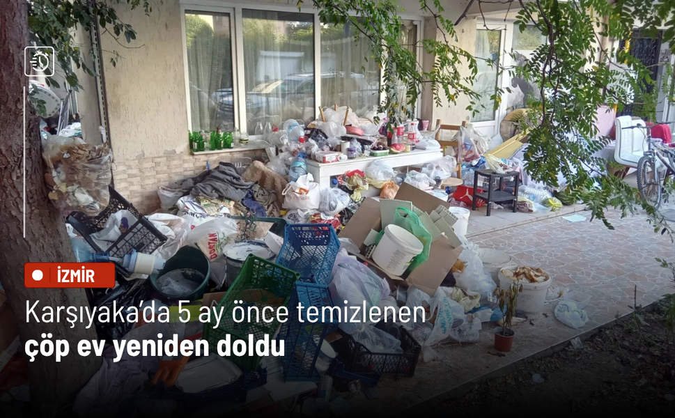 Karşıyaka’da 5 ay önce temizlenen çöp ev yeniden doldu