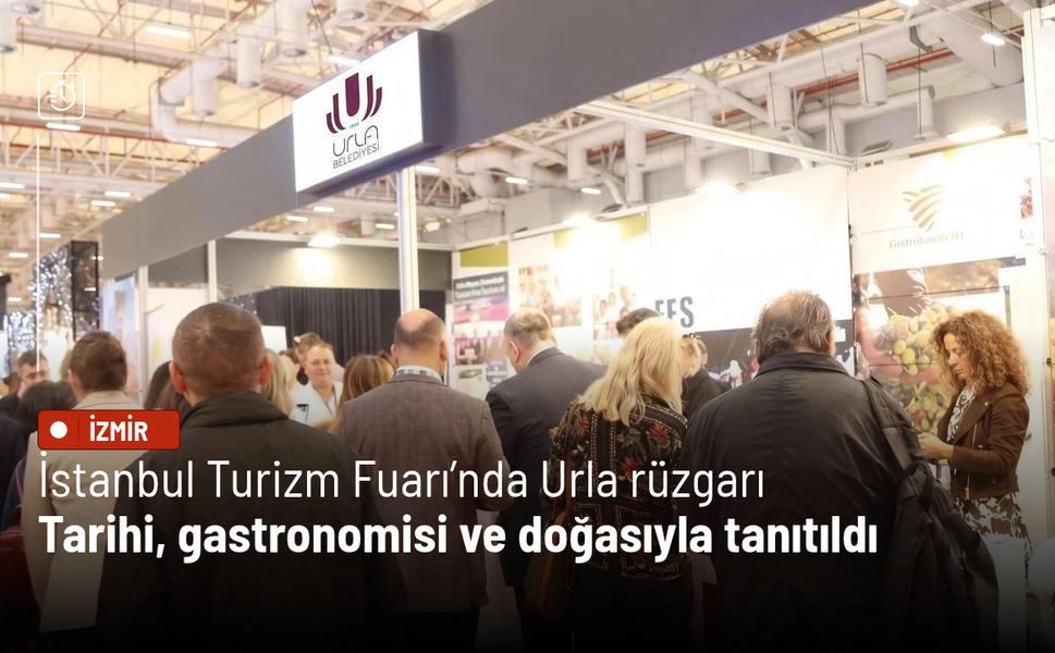 İstanbul Turizm Fuarı’nda Urla rüzgarı: Tarihi, gastronomisi ve doğasıyla tanıtıldı