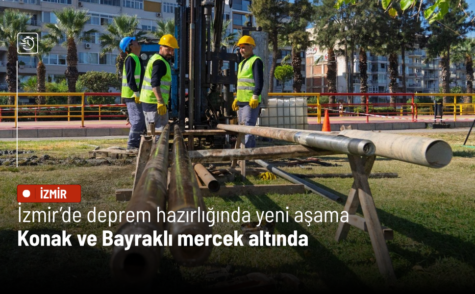 İzmir’de deprem hazırlığında yeni aşama: Konak ve Bayraklı mercek altında