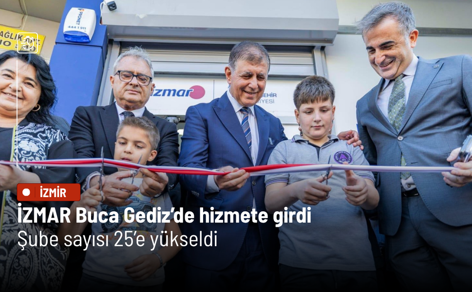 İZMAR Buca Gediz’de hizmete girdi: Şube sayısı 25’e yükseldi