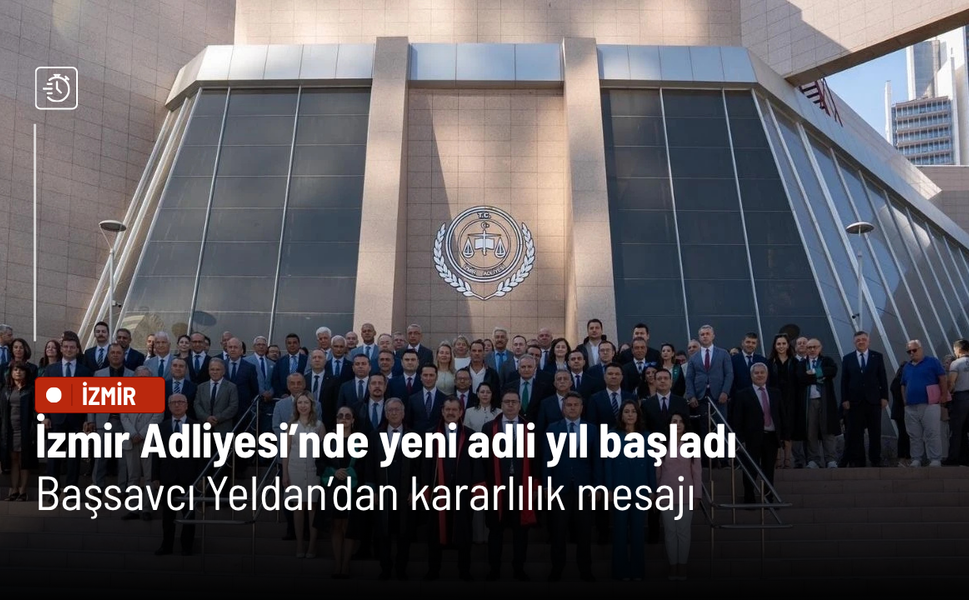 İzmir Adliyesi’nde yeni adli yıl başladı: Başsavcı Yeldan’dan kararlılık mesajı