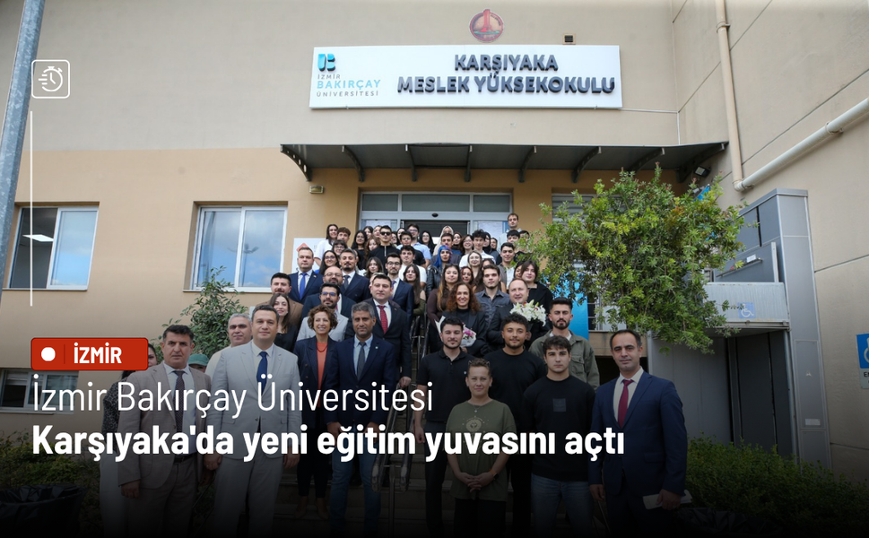 İzmir Bakırçay Üniversitesi Karşıyaka'da yeni eğitim yuvasını açtı