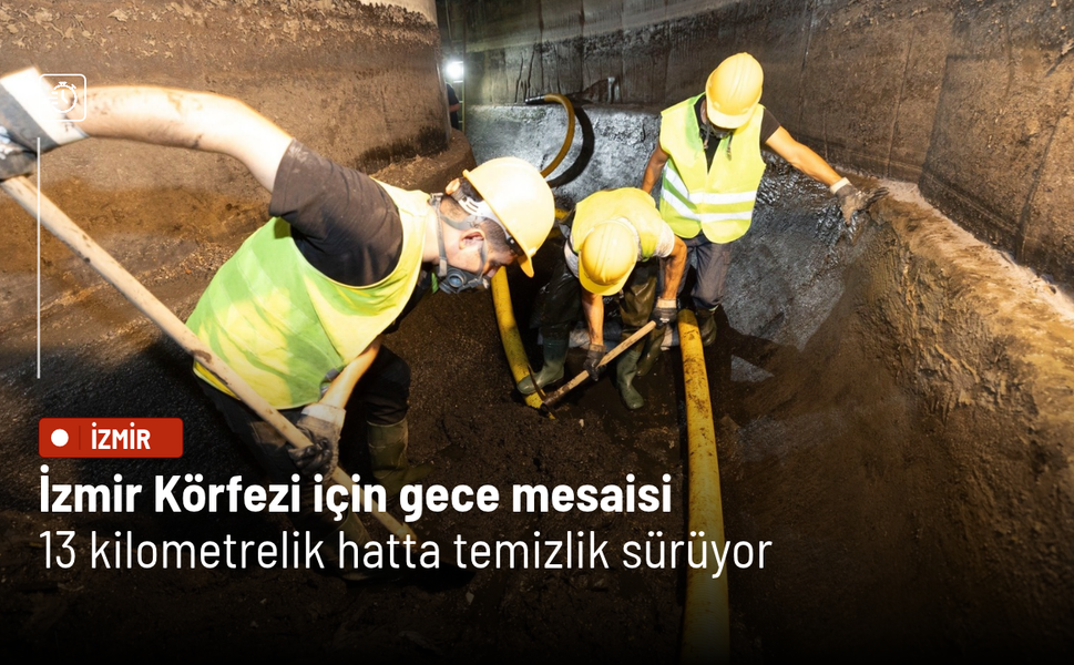 İzmir Körfezi için gece mesaisi: 13 kilometrelik hatta temizlik sürüyor