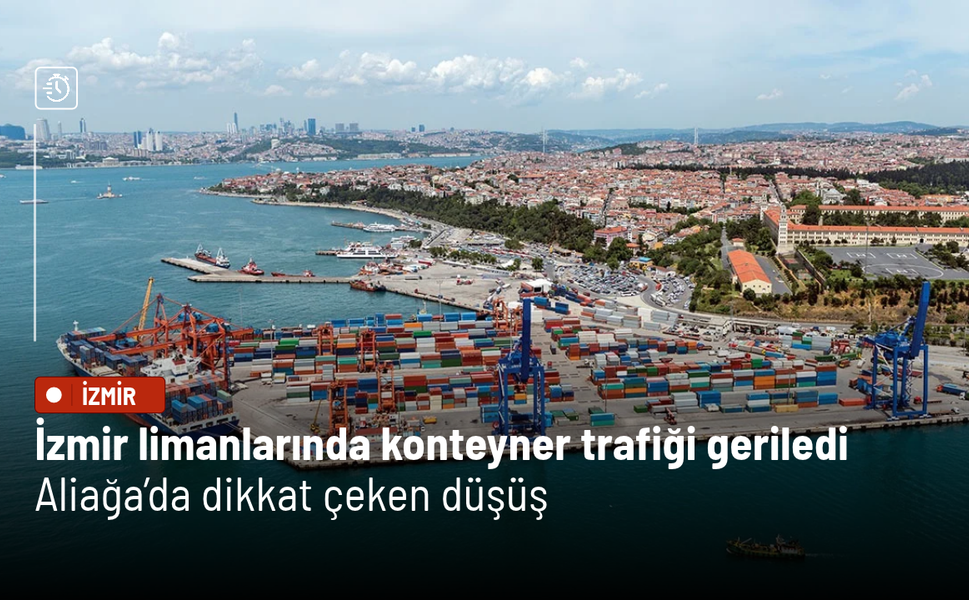 İzmir limanlarında konteyner trafiği geriledi: Aliağa’da dikkat çeken düşüş