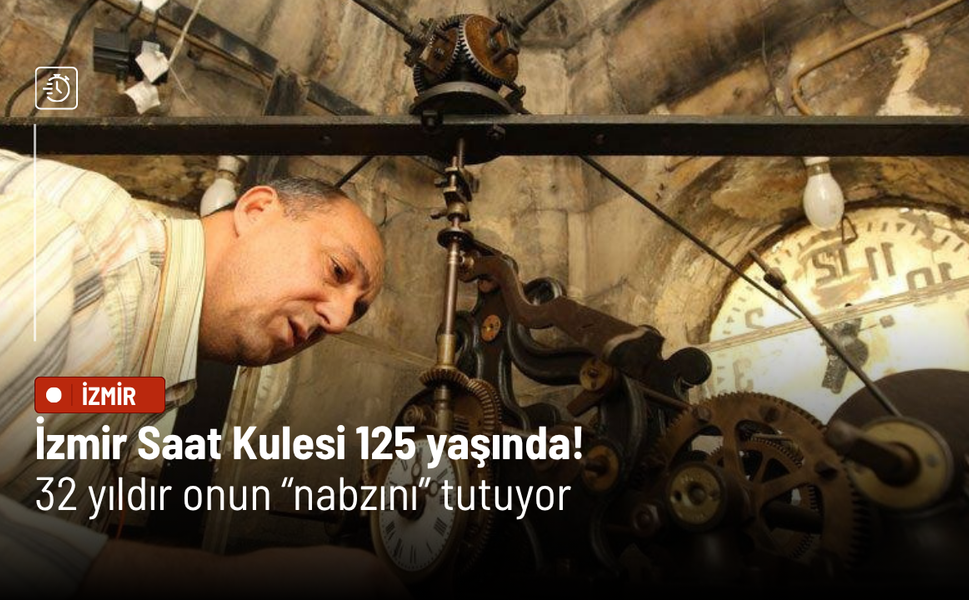 İzmir Saat Kulesi 125 yaşında! 32 yıldır onun “nabzını” tutuyor