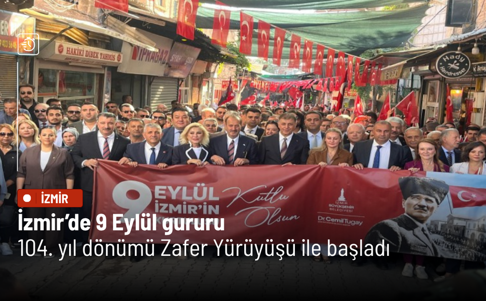İzmir’de 9 Eylül gururu: 104. yıl dönümü Zafer Yürüyüşü ile başladı