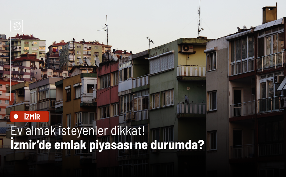 Ev almak isteyenler dikkat! İzmir’de emlak piyasası ne durumda?