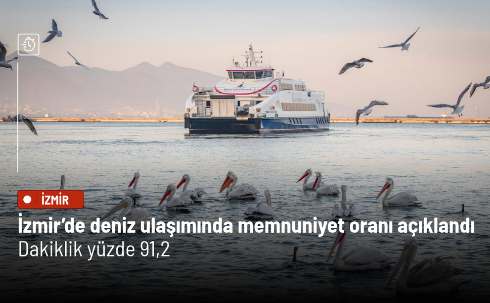İzmir’de deniz ulaşımında memnuniyet oranı açıklandı: Dakiklik yüzde 91,2