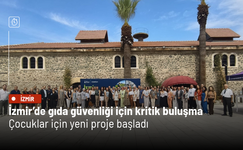 İzmir’de gıda güvenliği için kritik buluşma: Çocuklar için yeni proje başladı