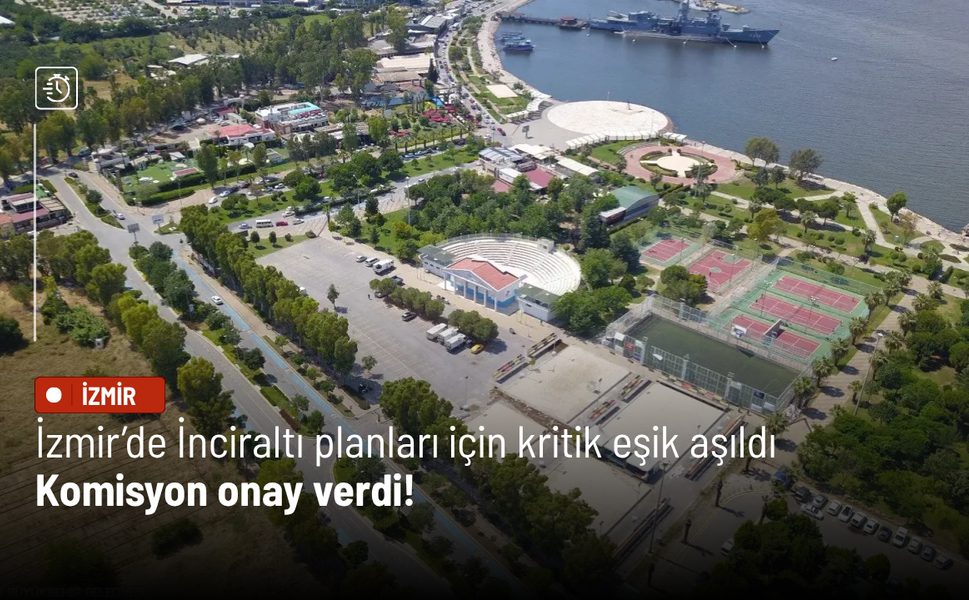 İzmir’de İnciraltı planları için kritik eşik aşıldı: Komisyon onay verdi!