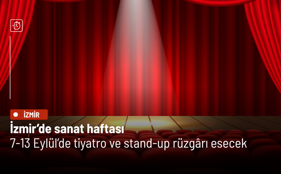İzmir’de sanat haftası: 7-13 Eylül’de tiyatro ve stand-up rüzgârı esecek
