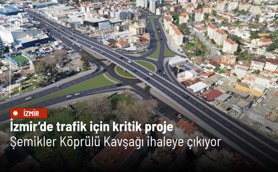 İzmir’de trafik için kritik proje: Şemikler Köprülü Kavşağı ihaleye çıkıyor