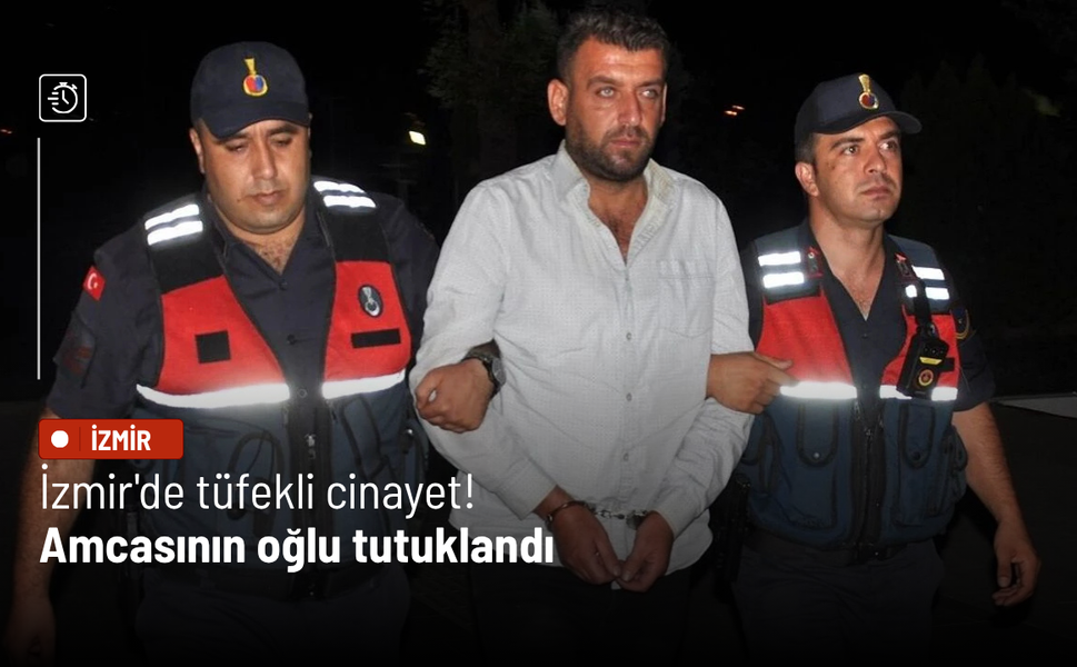 İzmir'de tüfekli cinayet! Amcasının oğlu tutuklandı