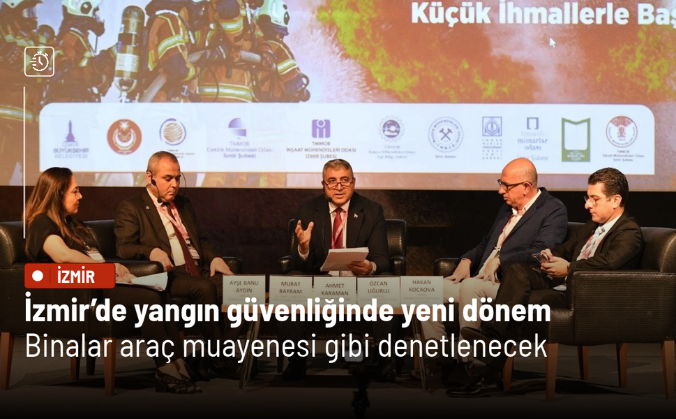 İzmir’de yangın güvenliğinde yeni dönem: Binalar araç muayenesi gibi denetlenecek