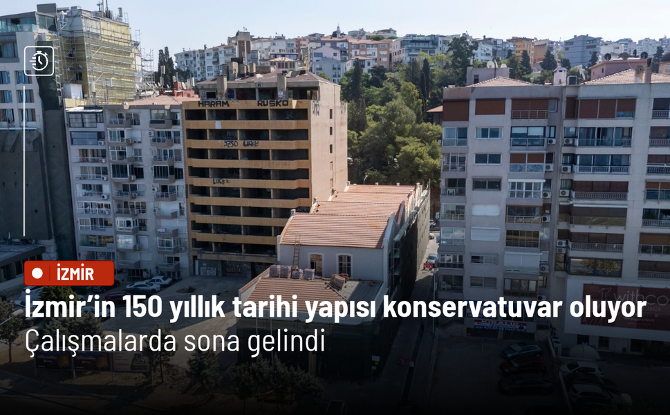 İzmir’in 150 yıllık tarihi yapısı konservatuvar oluyor: Çalışmalarda sona gelindi
