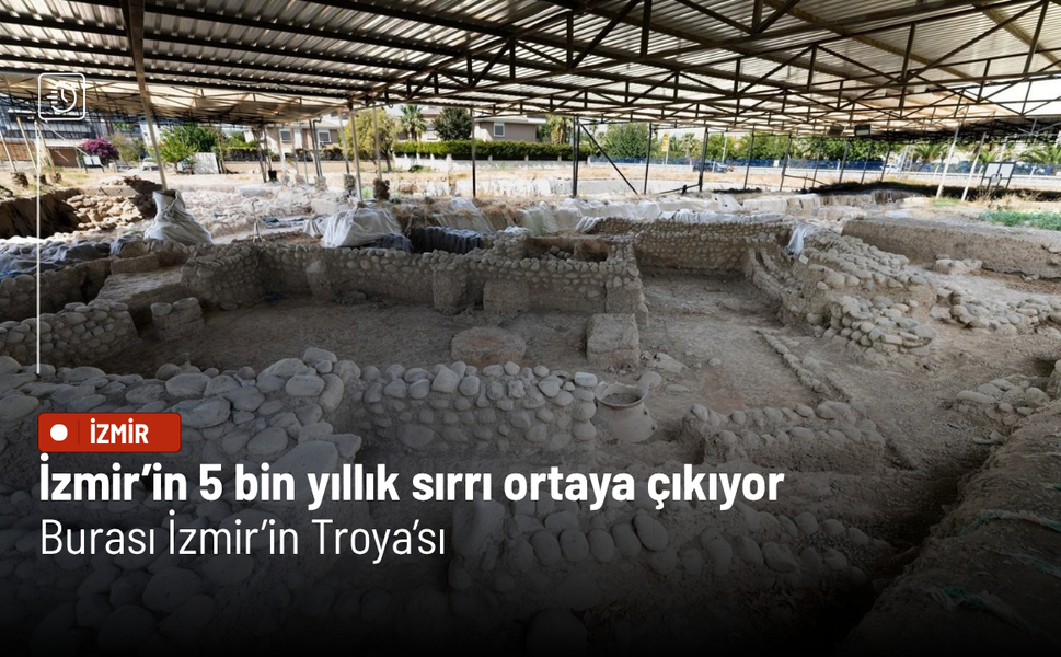 İzmir’in 5 bin yıllık sırrı ortaya çıkıyor: Burası İzmir’in Troya’sı