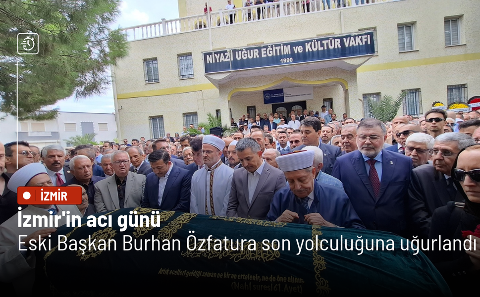 İzmir'in acı günü: Eski Başkan Burhan Özfatura son yolculuğuna uğurlandı
