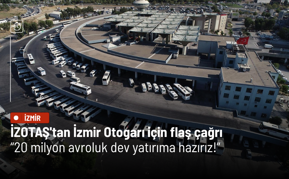 İZOTAŞ'tan İzmir Otogarı için flaş çağrı: 20 milyon avroluk dev yatırıma hazırız!