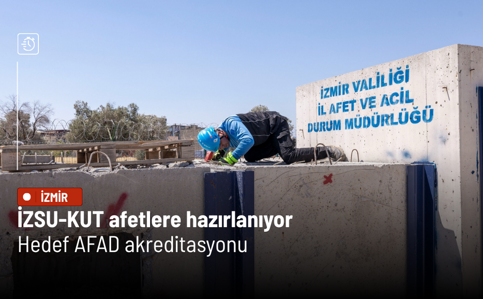 İZSU-KUT afetlere hazırlanıyor: Hedef AFAD akreditasyonu