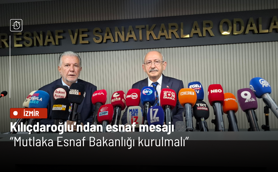 Kılıçdaroğlu’ndan esnaf mesajı: Mutlaka Esnaf Bakanlığı kurulmalı