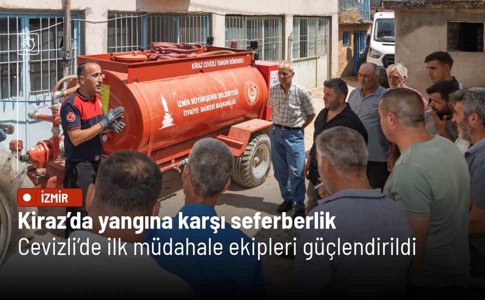 Kiraz’da yangına karşı seferberlik: Cevizli’de ilk müdahale ekipleri güçlendirildi