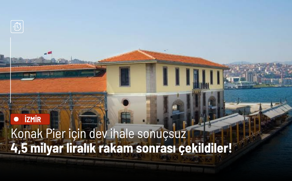 Konak Pier için dev ihale sonuçsuz: 4,5 milyar liralık rakam sonrası çekildiler!