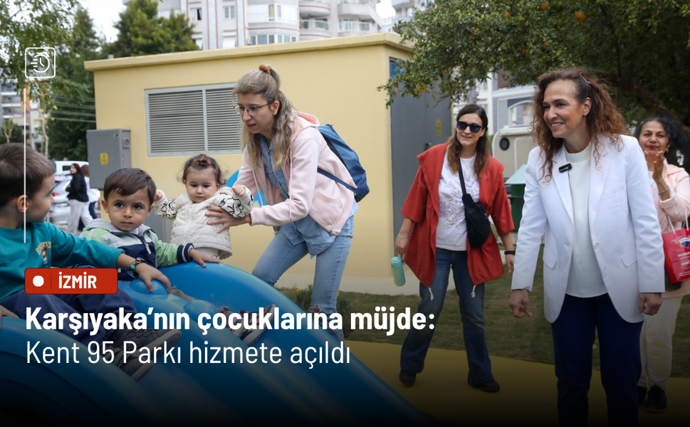 Karşıyaka’nın çocuklarına müjde Kent 95 Parkı hizmete açıldı