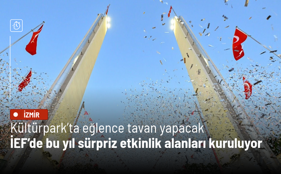 Kültürpark’ta eğlence tavan yapacak: İEF’de bu yıl sürpriz etkinlik alanları kuruluyor