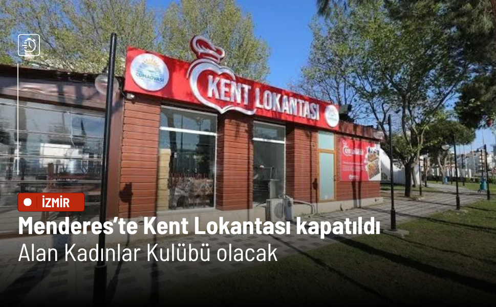 Menderes’te Kent Lokantası kapatıldı: Alan Kadınlar Kulübü olacak