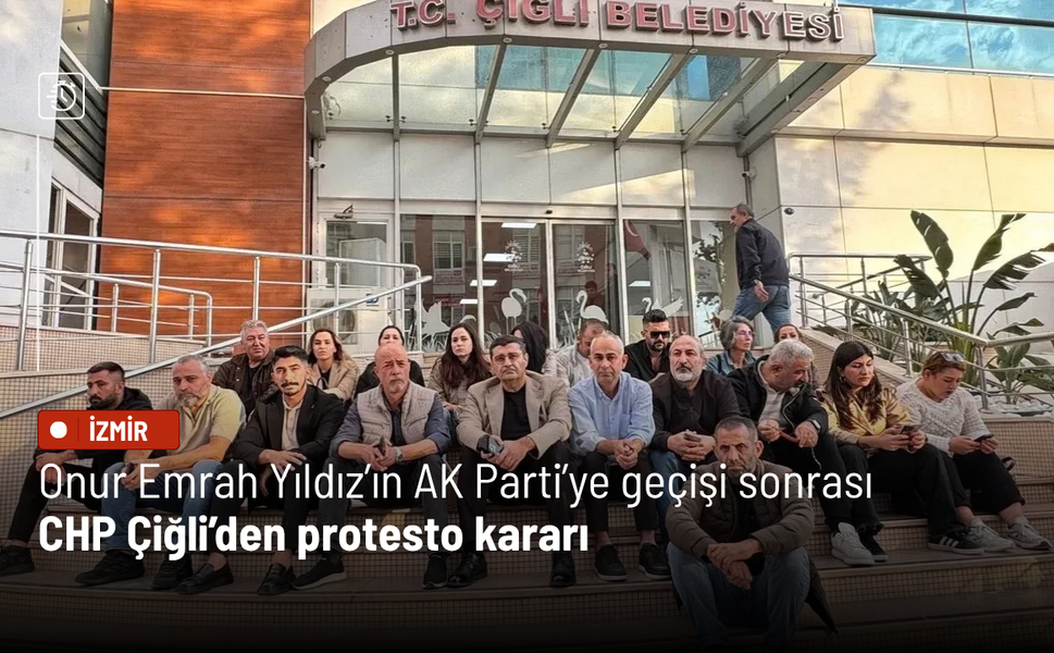 Onur Emrah Yıldız’ın AK Parti’ye geçişi sonrası CHP Çiğli’den protesto kararı
