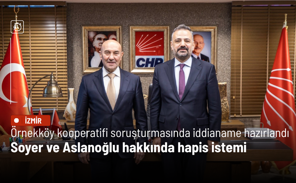 Örnekköy kooperatifi soruşturmasında iddianame hazırlandı: Soyer ve Aslanoğlu hakkında hapis istemi