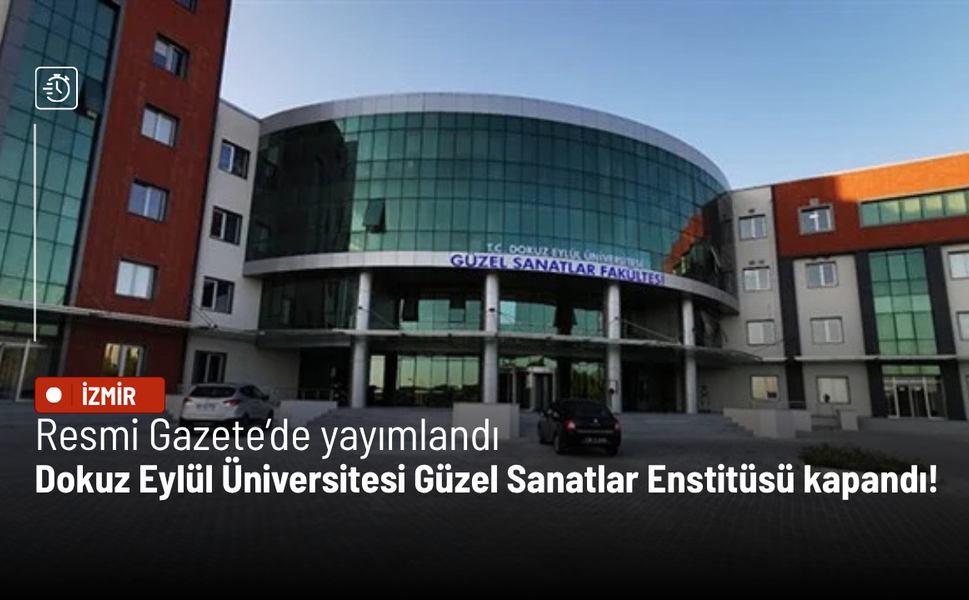 Resmi Gazete’de yayımlandı: Dokuz Eylül Üniversitesi Güzel Sanatlar Enstitüsü kapandı!