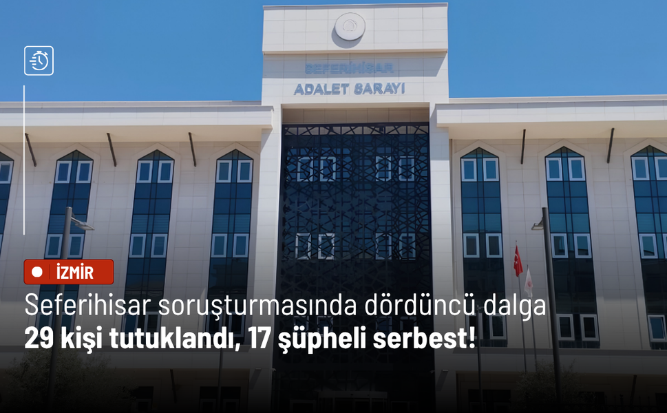 Seferihisar Belediyesi soruşturmasında dördüncü dalga: 29 kişi tutuklandı
