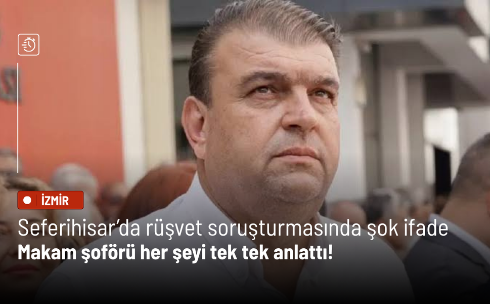 Seferihisar soruşturmasında şoförün ifadesi gündem oldu!