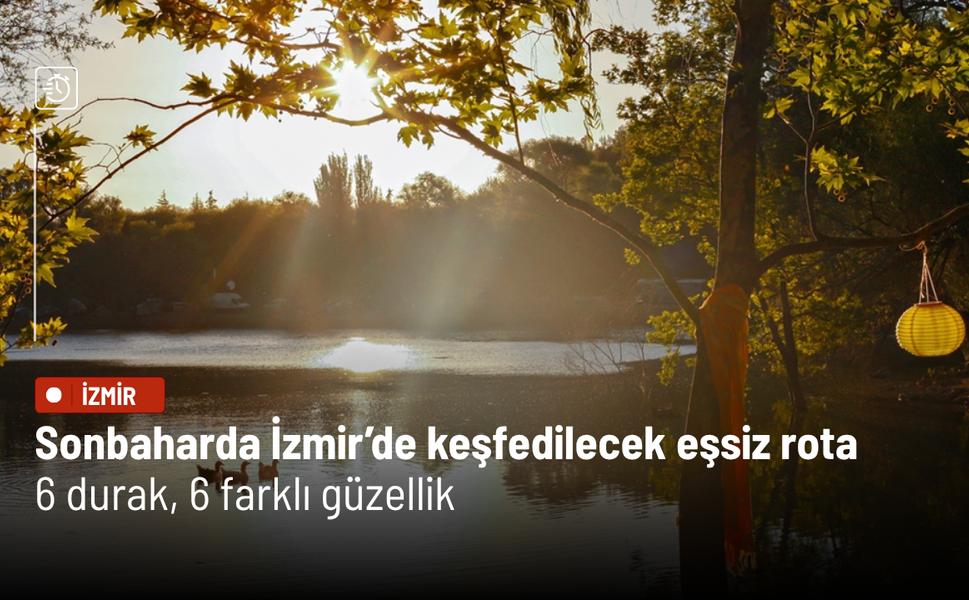 Sonbaharda İzmir’de keşfedilecek eşsiz rota: 6 durak, 6 farklı güzellik