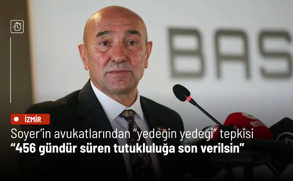 Soyer’in avukatlarından “yedeğin yedeği” tepkisi: 456 gündür süren tutukluluğa son verilsin
